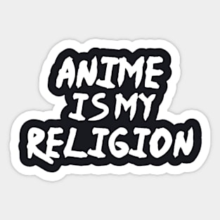 Anime Is My Religion - Funny Anime Fan Sticker